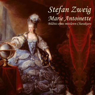 Stefan Zweig: Marie Antoinette