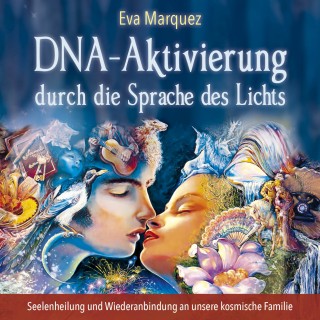 Eva Marquez: DNA-Aktivierung durch die Sprache des Lichts