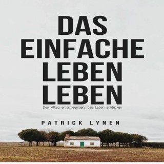 Patrick Lynen: Das einfache Leben leben