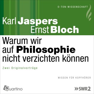 Karl Jaspers, Ernst Bloch: Warum wir auf Philosophie nicht verzichten können