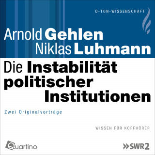 Arnold Gehlen, Niklas Luhmann: Die Instabilität politischer Institutionen