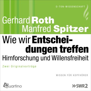 Gerhard Roth, Manfred Spitzer: Wie wir Entscheidungen treffen - Hirnforschung und Willensfreiheit