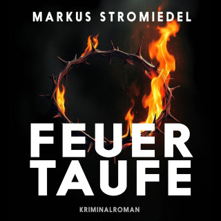 Markus Stromiedel: Feuertaufe