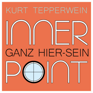 Kurt Tepperwein: Inner Point - Ganz Hier-sein