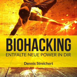 Dennis Streichert: Biohacking