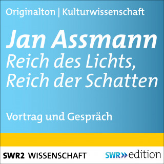 Jan Assmann: Jan Assmann - Reich des Lichts, Reich der Schatten