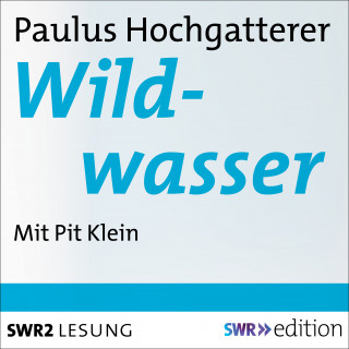 Paulus Hochgatterer: Wildwasser