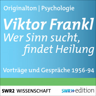 Viktor Frankl: Viktor Frankl - Wer Sinn sucht, findet Heilung