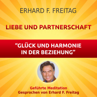 Erhard F. Freitag: Liebe und Partnerschaft - Glück und Harmonie in der Beziehung