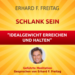 Erhard F. Freitag: Schlank sein - Idealgewicht erreichen und halten