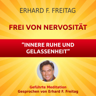 Erhard F. Freitag: Nervosität - Die Kraft innerer Ruhe und Gelassenheit