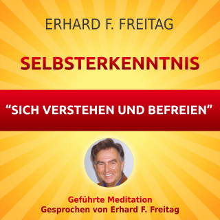 Erhard F. Freitag: Selbsterkenntnis - Sich verstehen und befreien