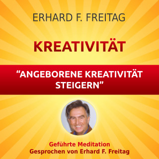 Erhard F. Freitag: Kreativität - Angeborene Kreativität steigern