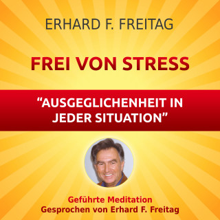 Erhard F. Freitag: Frei von Stress - Ausgeglichenheit in jeder Situation