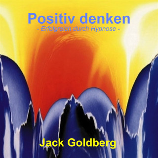 Jack Goldberg: Positiv denken