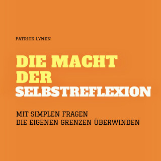 Patrick Lynen: Fragen an mich selbst: Die Macht der Selbstreflexion