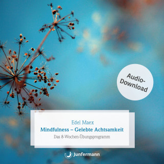 Edel Maex: Mindfulness - Gelebte Achtsamkeit