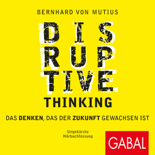 Bernhard von Mutius: Disruptive Thinking