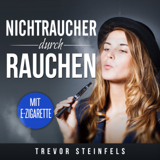 Trevor Steinfels: Nichtraucher durch rauchen; mit E-Zigarette