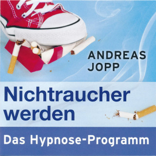 Andreas Jopp: Nichtraucher werden. Das Hypnose-Programm