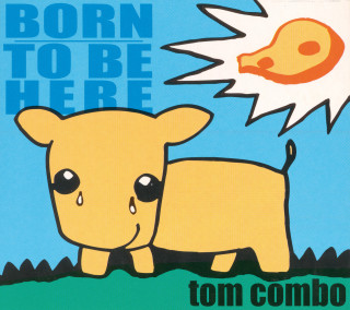Tom Combo: Born To Be Here