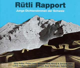 Jörg Halter, Susi Stühlinger, Heinz Holliger, Gabriel Vetter, Christoph Simon, Ingo Starz, General Guisan, Melinda Nadj Abonji, Pedro Lenz: Rütli Rapport - Junge Dichterstimmen der Schweiz