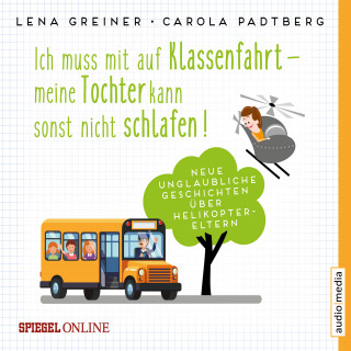 Lena Greiner, Carola Padtberg-Kruse: Ich muss mit auf Klassenfahrt – meine Tochter kann sonst nicht schlafen!