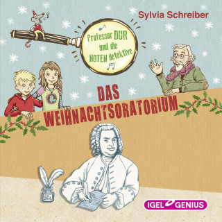 Sylvia Schreiber: Professor Dur und die Notendetektive. Das Weihnachtsoratorium