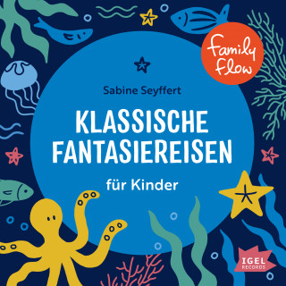 Sabine Seyffert: FamilyFlow. Klassische Fantasiereisen für Kinder