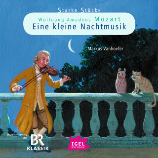 Markus Vanhoefer: Starke Stücke. Wolfgang Amadeus Mozart. Eine kleine Nachtmusik