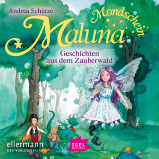 Andrea Schütze: Maluna Mondschein. Geschichten aus dem Zauberwald