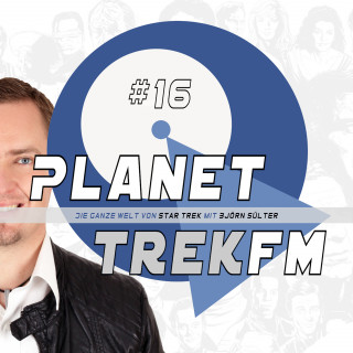 Björn Sülter: Planet Trek fm #16 - Die ganze Welt von Star Trek