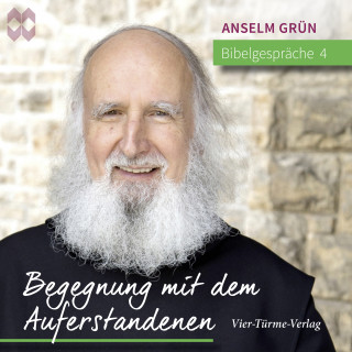 Anselm Grün: Bibelgespräche 04: Begegnung mit dem Auferstandenen