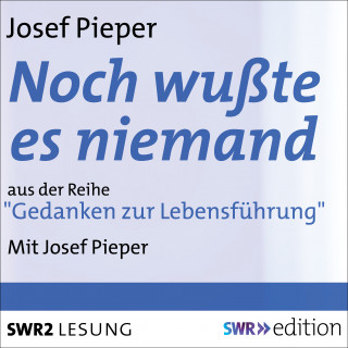 Josef Pieper: Noch wußte es niemand - Autobiographische Aufzeichnungen 1904 bis 1945