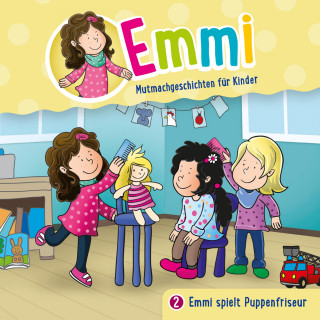 Emmi - Mutmachgeschichten für Kinder, Bärbel Löffel-Schröder: 02: Emmi spielt Puppenfriseur