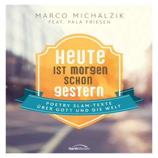 Marco Michalzik, Pala Friesen: Heute ist morgen schon gestern