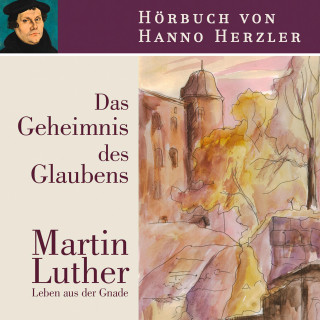 Hanno Herzler: Luther - Das Geheimnis des Glaubens