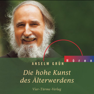 Anselm Grün: Die hohe Kunst des Älterwerdens