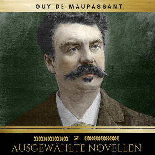 Guy de Maupassant: Ausgewählte Novellen