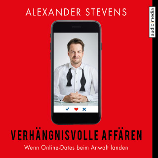Alexander Stevens: Verhängnisvolle Affären – Wenn Online-Dates beim Anwalt landen