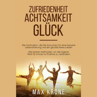 Max Krone: Zufriedenheit Achtsamkeit Glück
