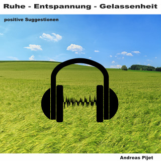 Andreas Pijet: Ruhe - Entspannung - Gelassenheit