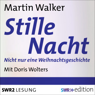 Markus Walker: Stille Nacht: Nicht nur eine Weihnachtsgeschichte