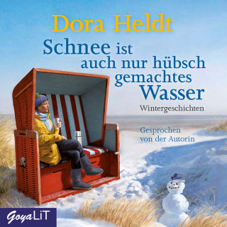 Dora Heldt: Schnee ist auch nur hübsch gemachtes Wasser