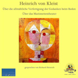 Heinrich von Kleist: Heinrich von Kleist / Über die allmähliche Verfertigung der Gedanken beim Reden / Über das Marionettentheater