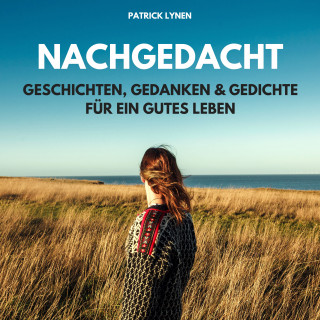 Patrick Lynen: NACHGEDACHT - Geschichten, Gedanken und Gedichte für ein gutes Leben