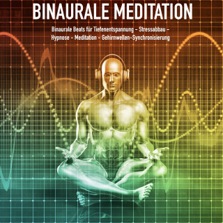 Yella A. Deeken: Binaurale Meditation für Tiefenentspannung - Stressabbau - Hypnose - Meditation - Gehirnwellen-Synchronisierung