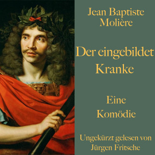 Jean Baptiste Molière: Jean Baptiste Molière: Der eingebildet Kranke