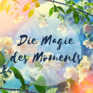 Katja Schütz: Die Magie des Moments – Entspannungsübung für Achtsamkeit
