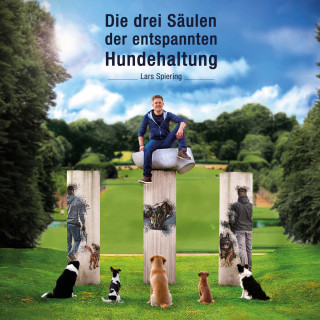 Lars Spiering: Die drei Säulen der entspannten Hundehaltung